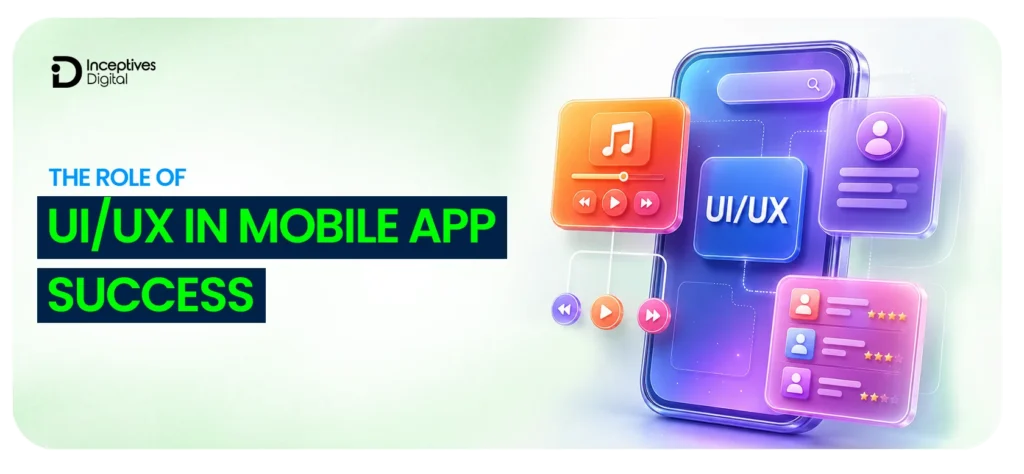 The Role of UI/UX in Mobile App Success