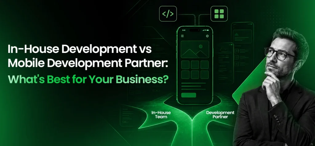 In-House Development vs Mobile App Development Partner