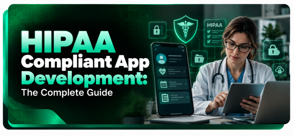 HIPAA Compliant App Development: The Complete 2027 Guide
